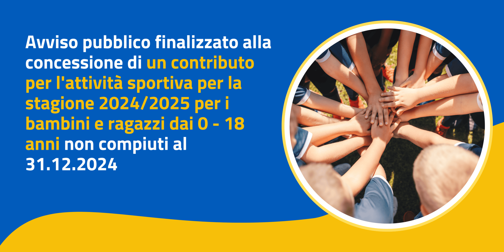 Avviso pubblico finalizzato alla concessione di un contributo per l’attività sportiva per la stagione 2024/2025 per i bambini e ragazzi dai 0 -18 anni non compiuti al 31.12.2024